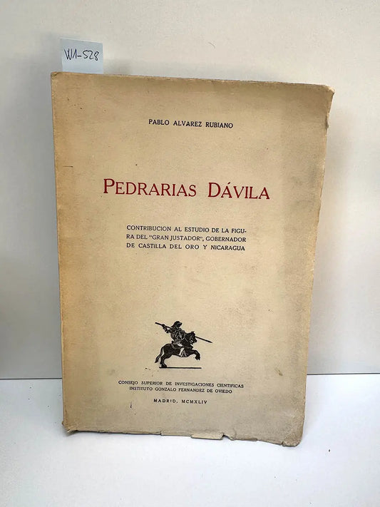 Pedrarias Dávila. Contribución al estudio de la figura del "Gran Justador", gobernador de Castilla del Oro y Nicaragua.