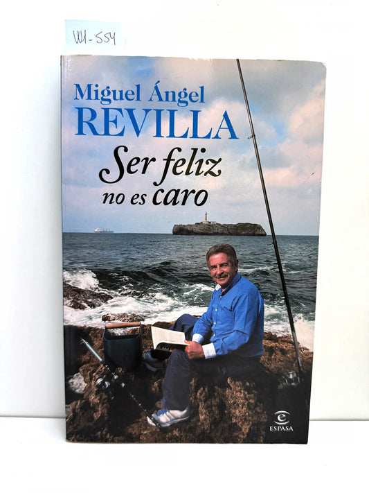 Ser feliz no es caro. — REVILLA, Miguel Ángel.