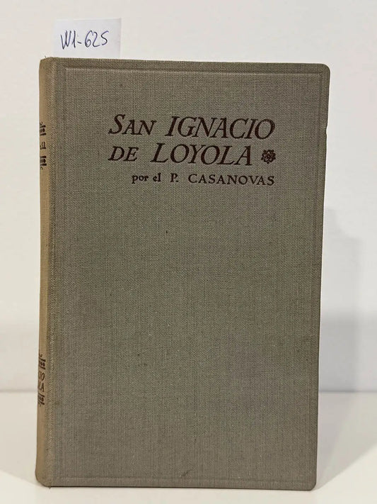 San Ignacio de Loyola, fundador de la Compañía de Jesús. (Obras del P. Casanovas. Biblioteca Balmesiana Vol. 5).
