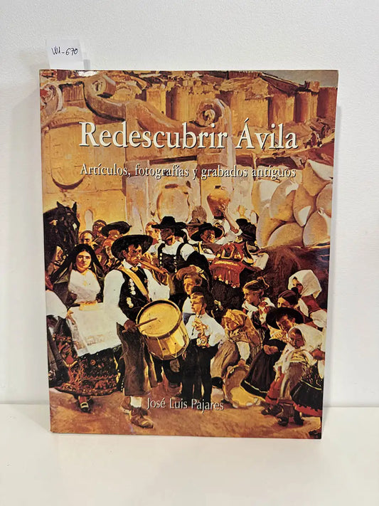 Redescubrir Ávila. Artículos, fotografías, grabados y planos antiguos.