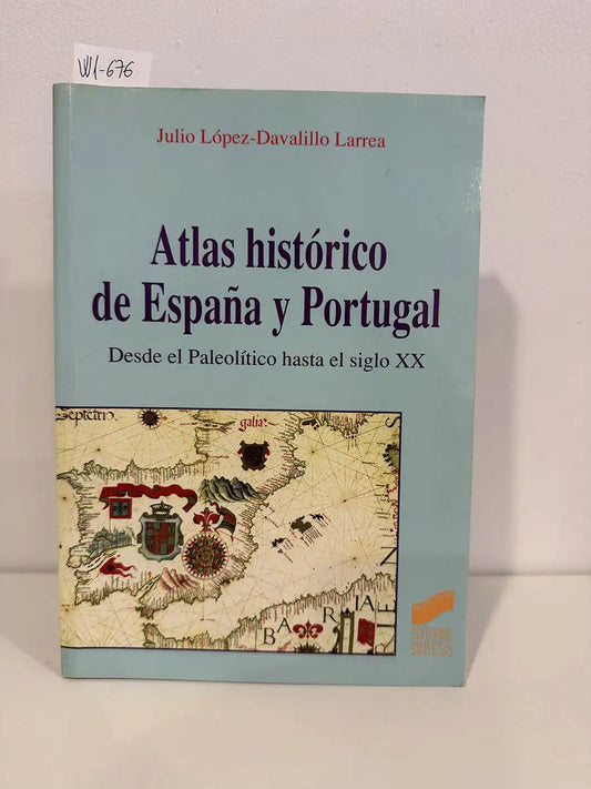 Atlas histórico de España y Portugal. Desde el Paleolítico hasta el siglo XX.