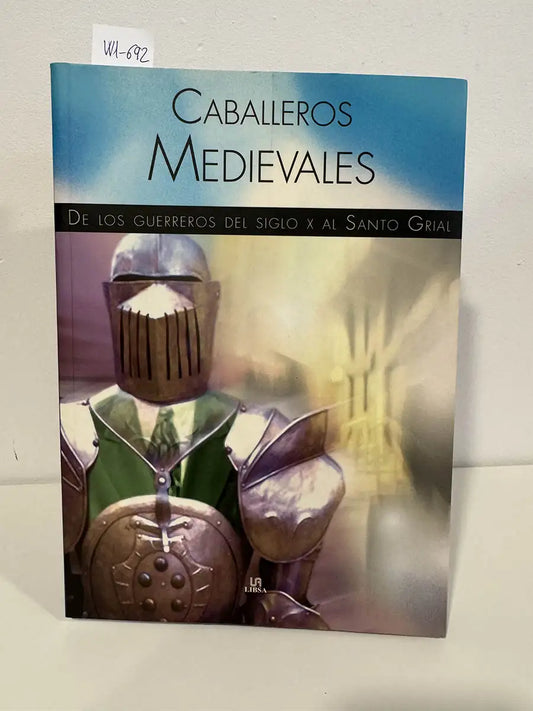Caballeros medievales. De los guerreros del siglo X al Santo Grial.
