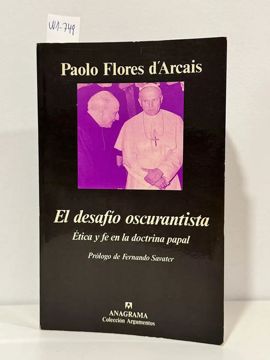 El desafío oscurantista. Ética y fe en la doctrina papal. — FLORES D'ARCAIS, Paolo.