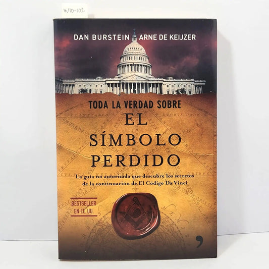 Toda la verdad sobre EL SÍMBOLO PERDIDO. La guía no autorizada que descubre los secretos de la continuación de El Código Da Vinci. — BURSTEIN, Dan; de KEIJZER, Arne.