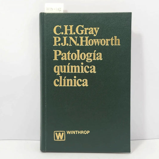Patología química clínica. — GRAY, C.H.; HOWORTH, P.J.N.