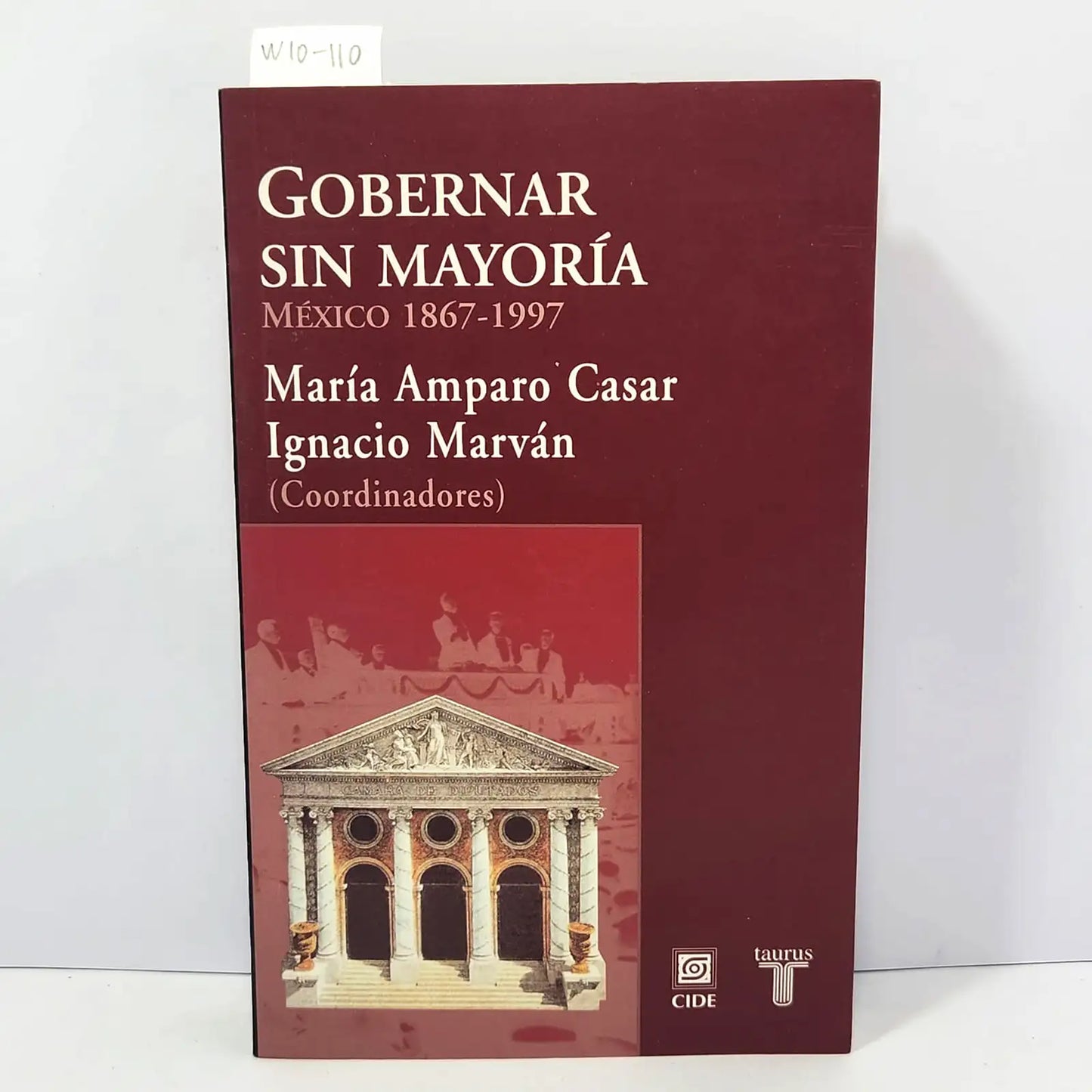Gobernar sin mayoría. México 1867-1997.