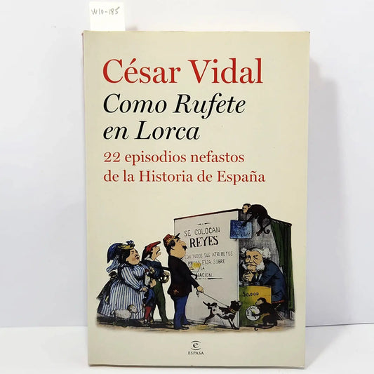 Como Rufete en Lorca. 22 episodios nefastos de la Historia de España. — VIDAL, César.