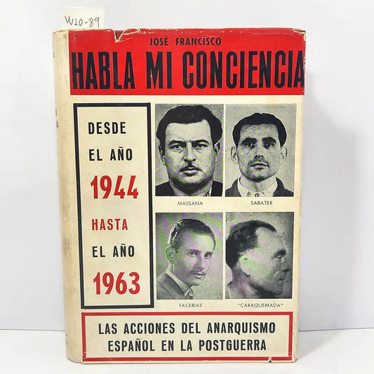 Habla mi conciencia. Las acciones del anarquismo español en la postguerra. Desde el año 1944 hasta el año 1963.