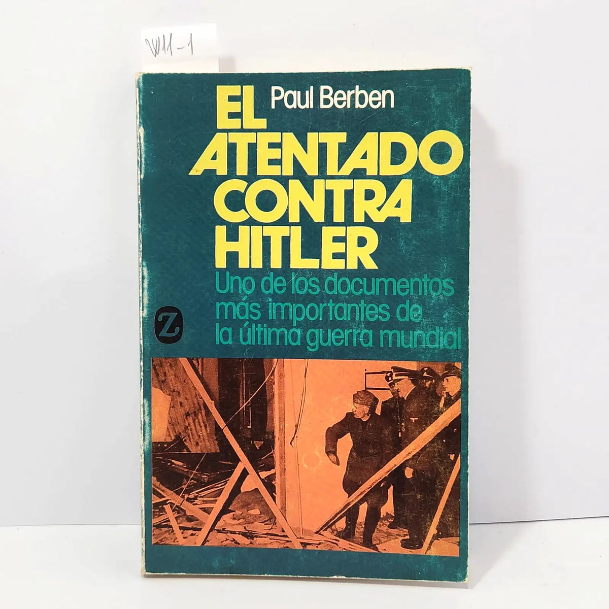 El atentado contra Hitler. — BERBEN, Paul.