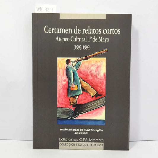 Certamen de relatos cortos. Ateneo Cultural 1º de Mayo. (1993-1999). — AUTORES, Varios.