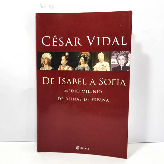 De Isabel a Sofía. Medio milenio de reinas de España. — VIDAL, César.