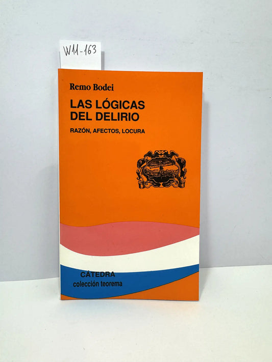 Las lógicas del delirio. Razón, afectos, locura.