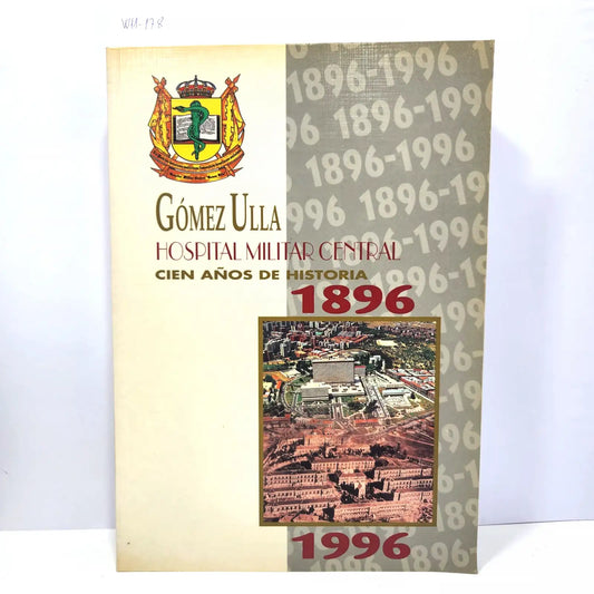 Gómez Ulla. Hospital Militar Central. Cien años de historia. 1896-1996.