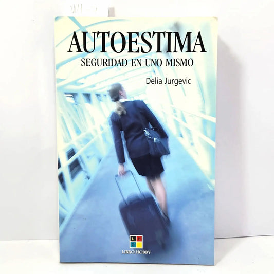 Autoestima. Seguridad en uno mismo. — JURGEVIC, Delia.