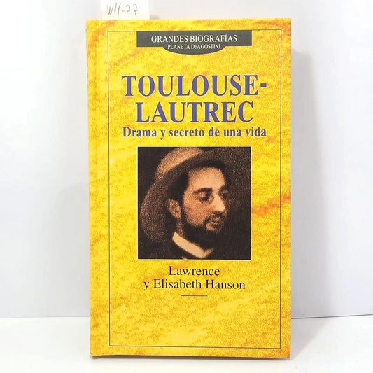Toulouse-Lautrec. Drama y secreto de una vida. — LAWRENCE; HANSON, Elisabeth.