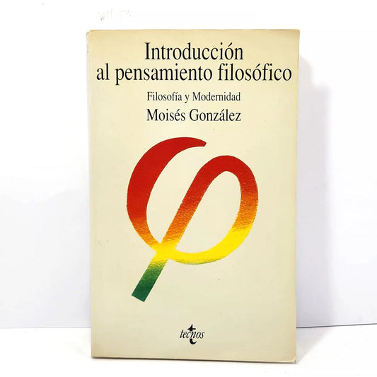 Introducción al pensamiento filosófica. Filosofía y modernidad. — GONZÁLEZ, Moisés.