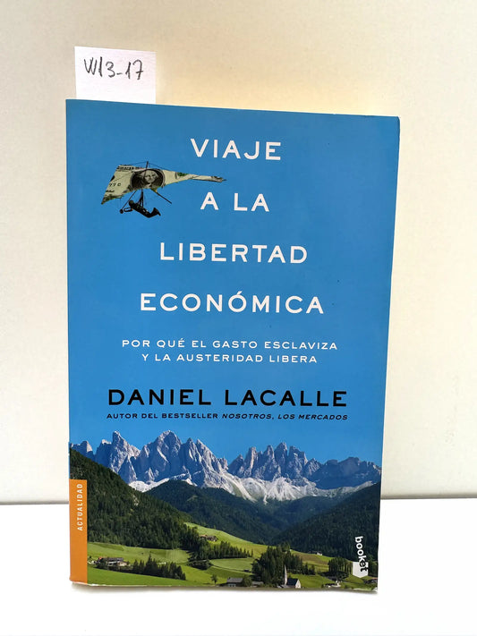 Viaje a la libertad económica. — LACALLE, Daniel.