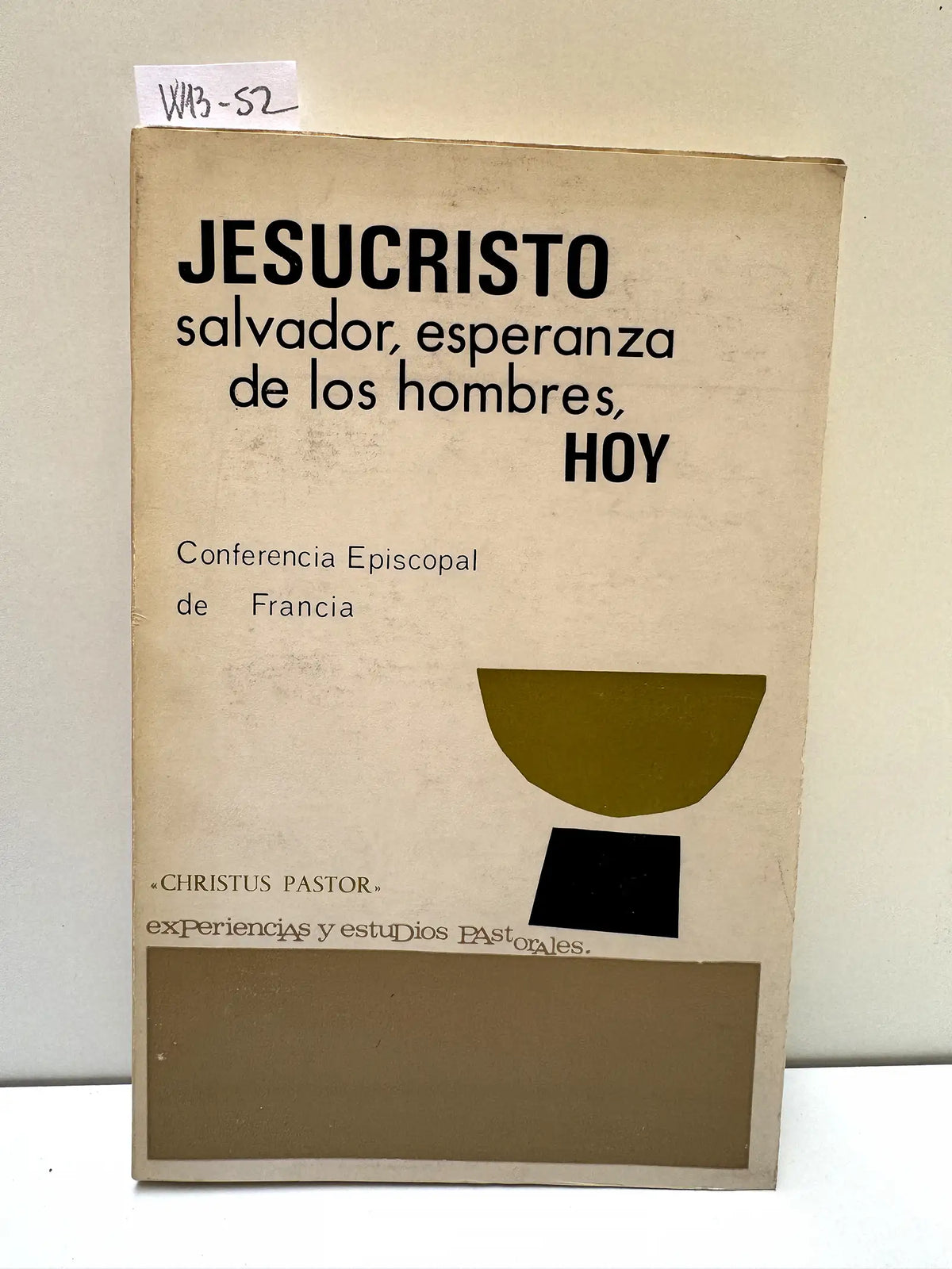Jesucristo, salvador, esperanza de los hombres, hoy. — Mons. SCHMITT, MATAGRIN, PAILLER. (Conferencia Episcopal de Francia).