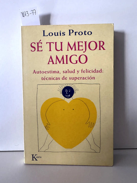 Sé tu mejor amigo. Autoestima, salud y felicidad: técnicas de superación. — PROTO, Louis.