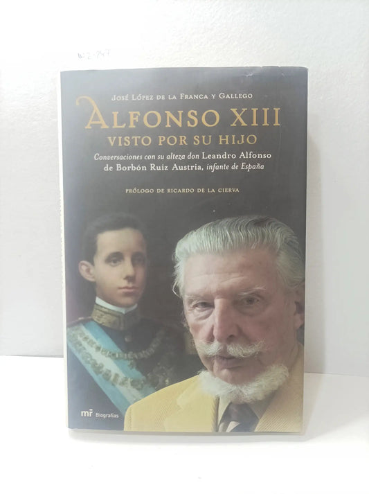 Alfonso XIII. Visto por su hijo. — LÓPEZ de la FRANCIA y GALLEGO, José.