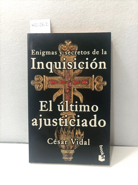 Enigmas y secretos de la Inquisición.El último ajusticiado. — VIDAL, César.