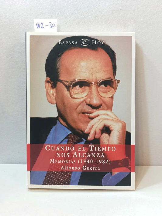 Cuando el tiempo nos alcanza. Memorias (1940-1982). — GUERRA, Alfonso.