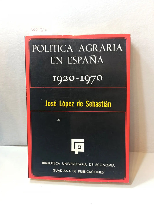 Política agraria en España 1920 - 1970. — LÓPEZ de SEBASTIÁN, José.