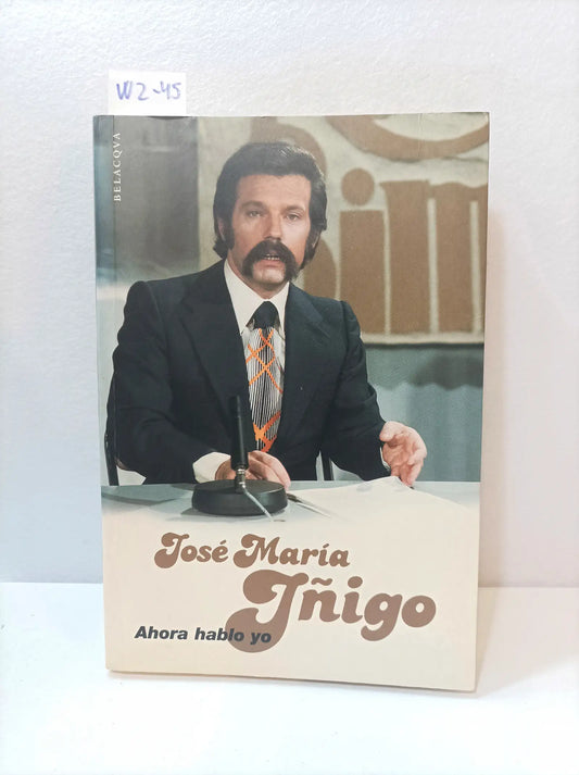 Ahora hablo yo. — IÑIGO, José María.