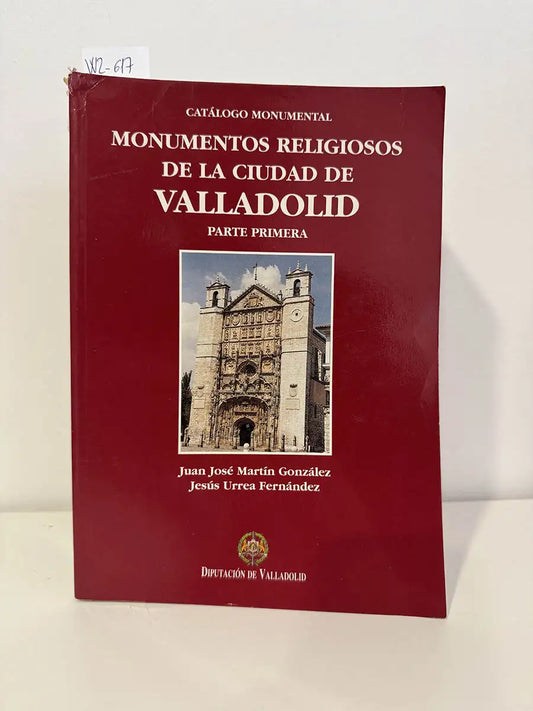 Monumentos Religiosos de la Ciudad de Valladolid (parte primera: catedral, parroquias, cofradías y santuarios).