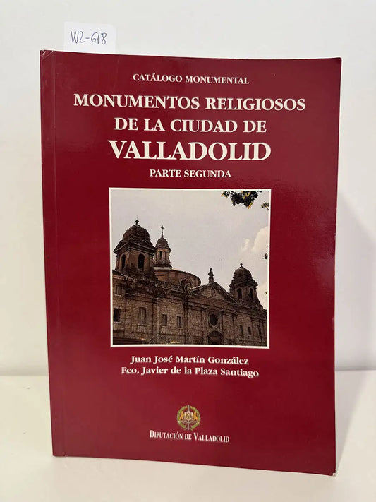 Monumentos Religiosos de la Ciudad de Valladolid (parte segunda: conventos y seminarios).