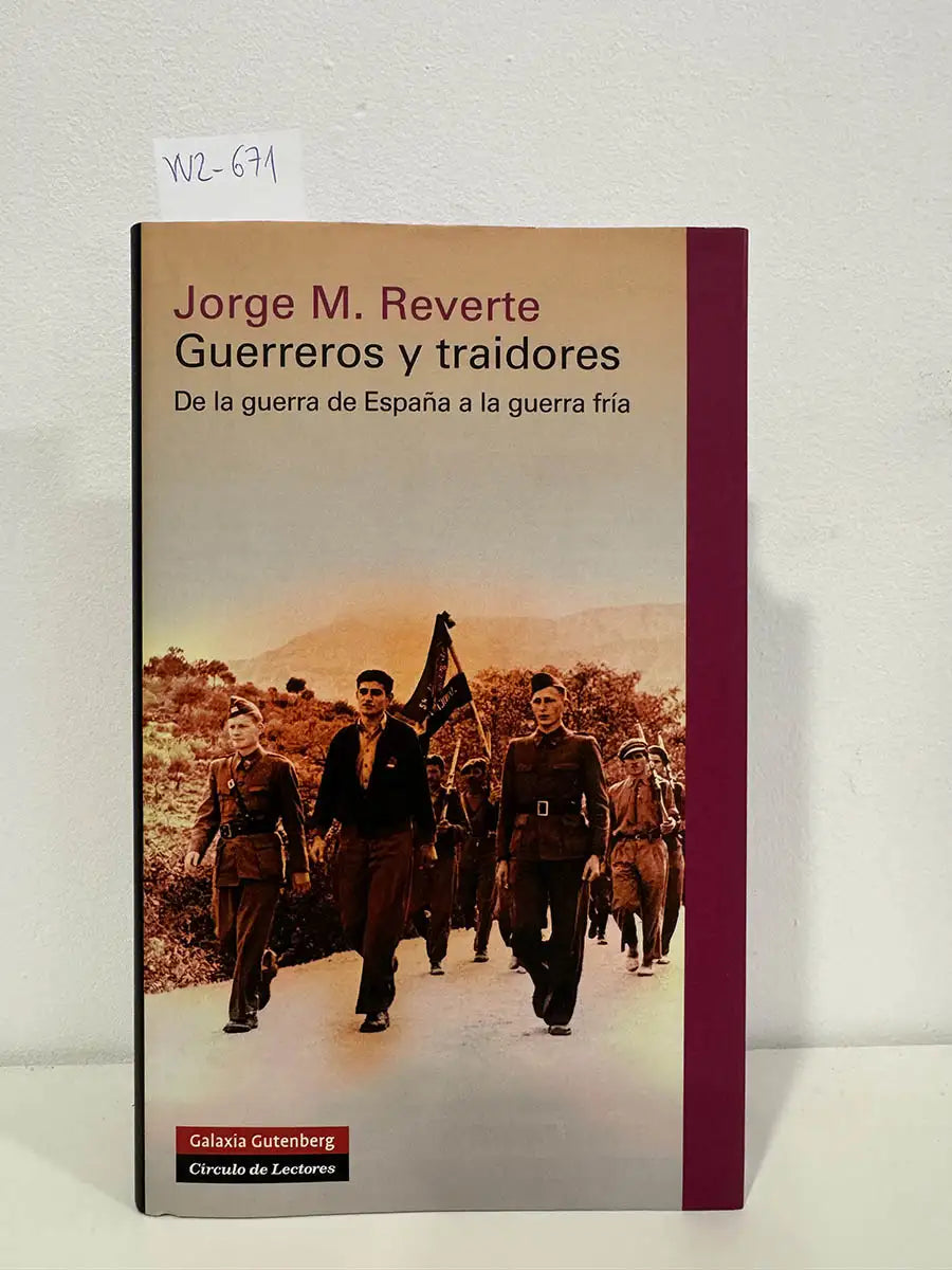 Guerreros y traidores. De la guerra de España a la guerra fría.