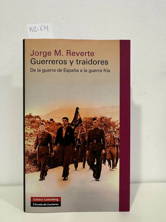 Guerreros y traidores. De la guerra de España a la guerra fría. — REVERTE, Jorge M.