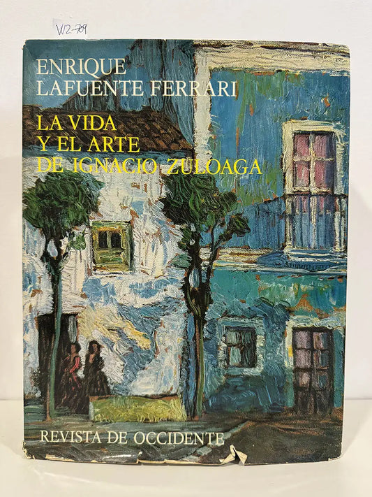 La vida y el arte de Ignacio Zuloaga. — LAFUENTE FERRARI, Enrique.