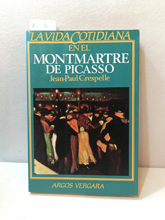 La vida cotidiana en el Montmartre de Picasso. — CRESPELLE, Jean-Paul.