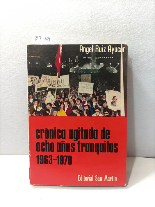 Crónica agitada de ocho años tranquilos 1963-1970. — RUÍZ AYUCAR, Ángel.