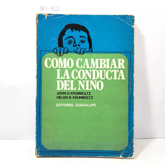 Como cambiar la conducta del niño. — KRUMBOLTZ, D. John y B. Helen, KRUMBOLTZ.