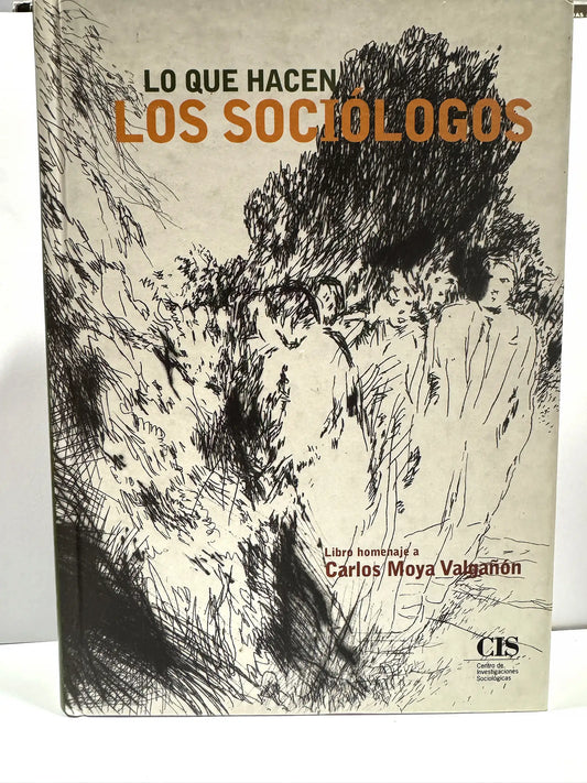 Lo que hacen los sociólogos. (Libro homenaje a Carlos Moya Valgañón).