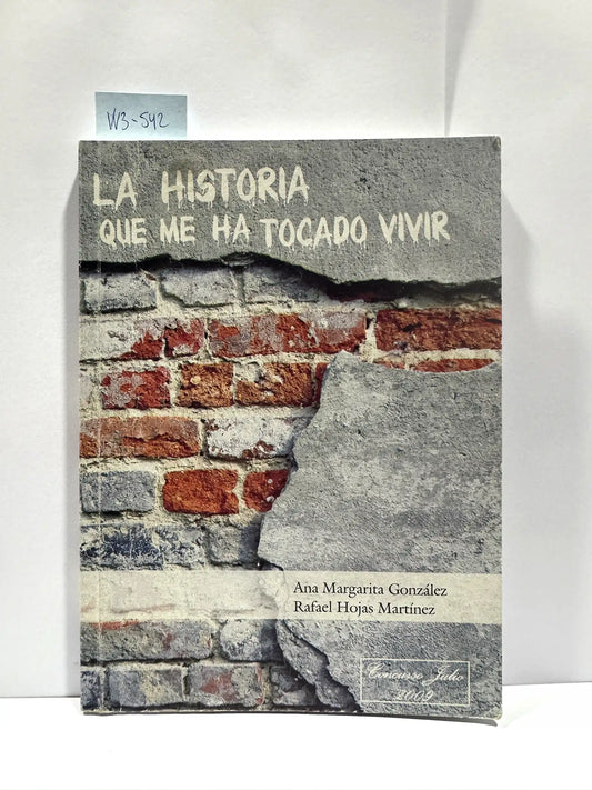 La historia que me ha tocado vivir. — GONZÁLEZ, Ana Margarita; HOJAS MARTÍNEZ, Rafael.