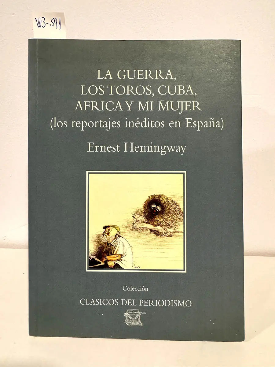 La guerra, los toros, Cuba, África y mi mujer. (Los reportajes inéditos en España).