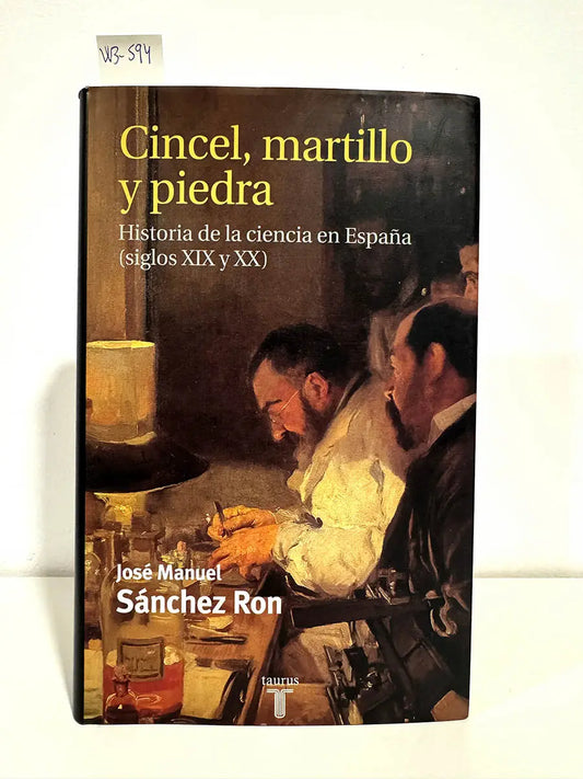Cincel, martillo y piedra (Historia de la ciencia en España siglos XIX y XX).