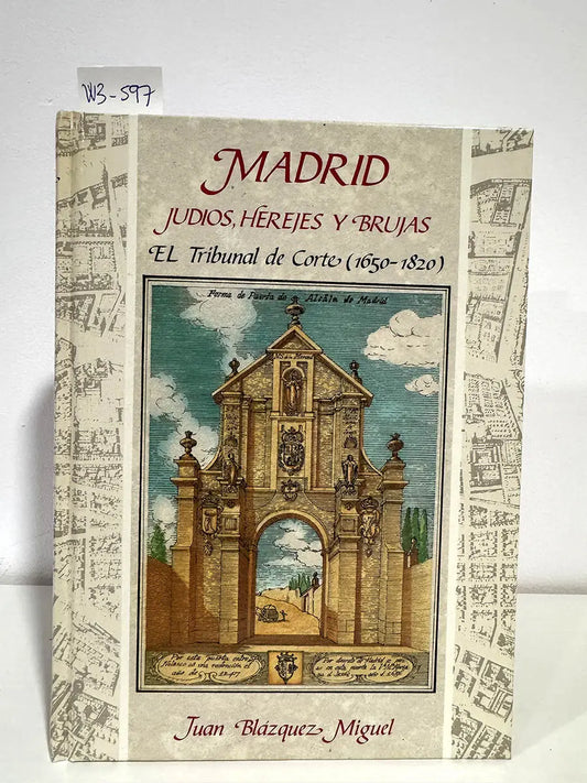 Madrid: judíos, herejes y brujas. El tribunal de Corte (1650-1820)