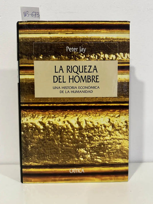 La riqueza de hombre. Una historia económica de la Humanidad.