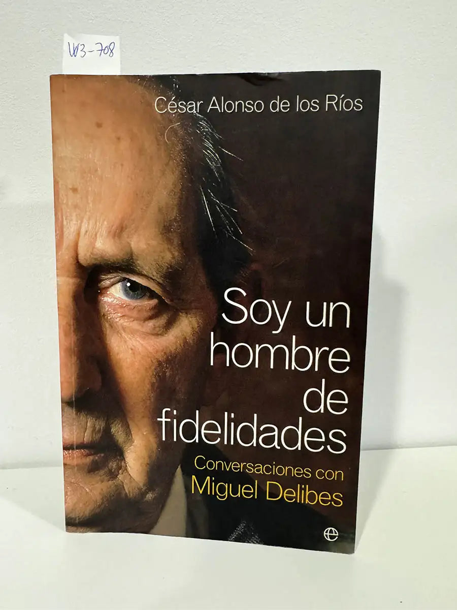 Soy un hombre de fidelidades. Conversaciones con Miguel Delibes.
