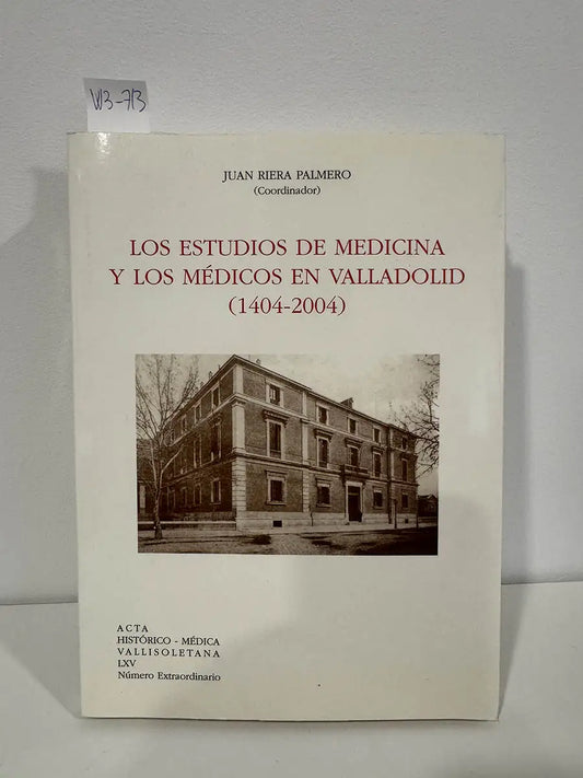 Los estudios de Medicina y los médicos en Valladolid (1404-2004).