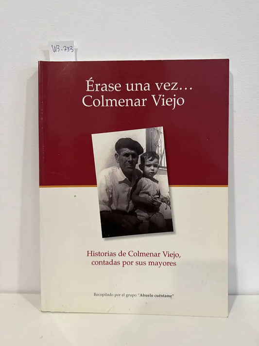 Érase una vez... Colmenar Viejo, Historias de Colmenar Viejo, contadas por sus mayores.