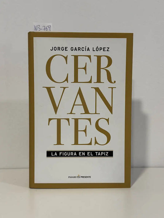 Cervantes. La figura en el tapiz. Itinerario personal y vivencia intelectual – Jorge García López