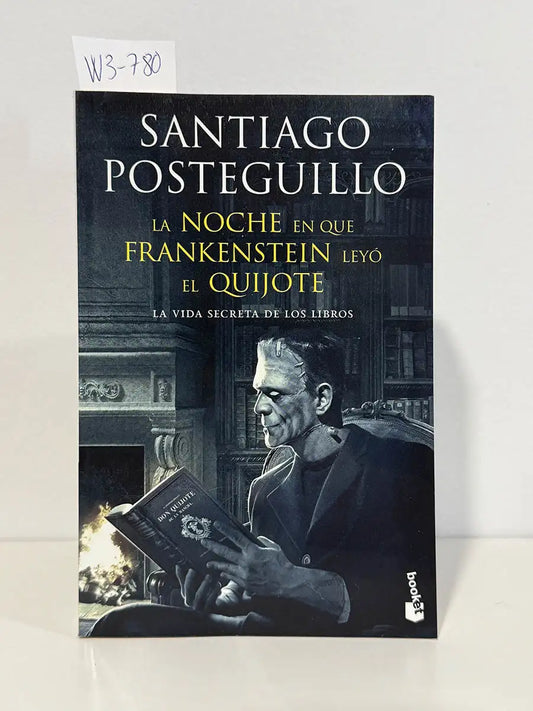 La noche en que Frankenstein leyó el Quijote. La vida secreta de los libros (porque los libros tienen otras vidas)…