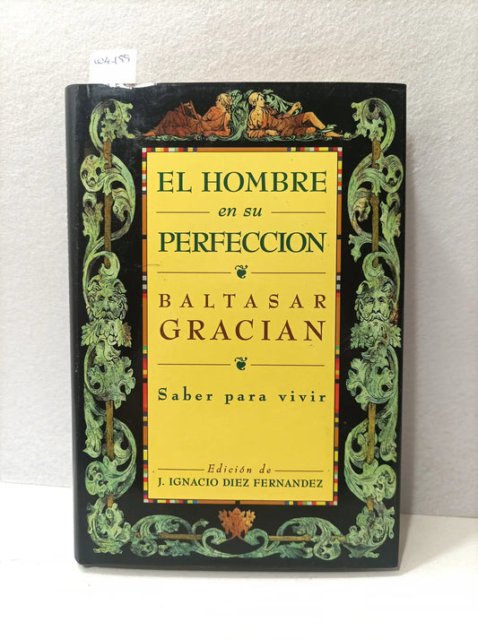 El hombre en su perfección. Saber para vivir. — GRACIÁN, Baltasar.