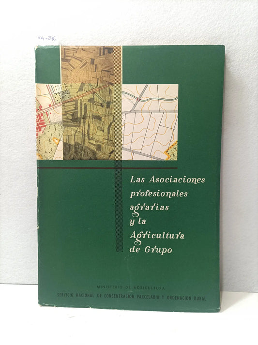 Las asociaciones profesionales agrarias y la agricultura de grupo. Serie monográfica número 10. — Autores varios.