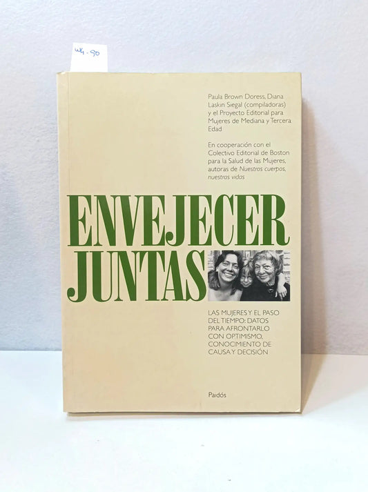 Envejecer juntas. Las mujeres y el paso del tiempo: datos para afrontarlo con optimismo, conocimiento de causa y decisión. — Autores varios.